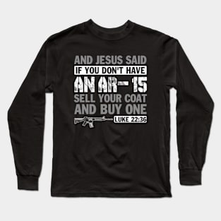 And Jesus Said if You Don't Have an AR-15 Sell You Coat and Buy on Long Sleeve T-Shirt